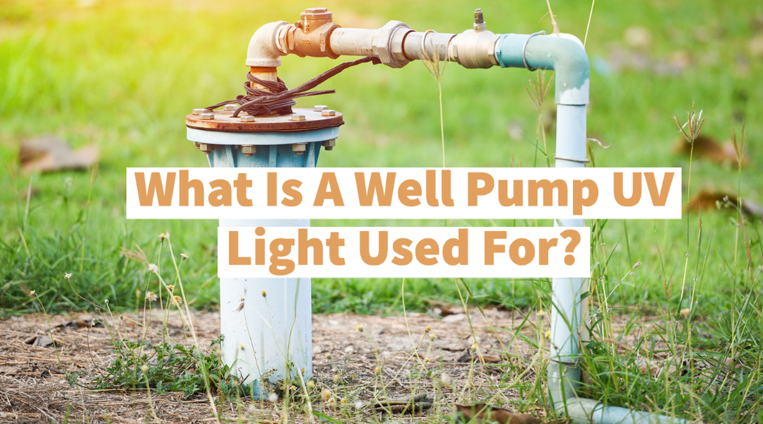 What is a Well Pump UV Light Used For?