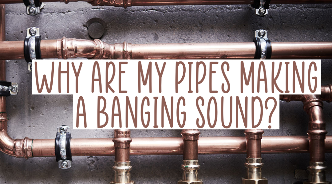 Why Are My Pipes Making A Banging Sound?
