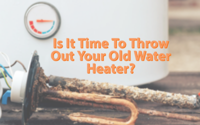 Is It Time To Throw Your Old Water Heater Out?
